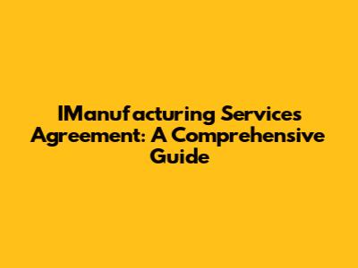 IManufacturing Services Agreement: A Comprehensive Guide