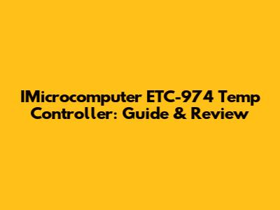 IMicrocomputer ETC-974 Temp Controller: Guide & Review