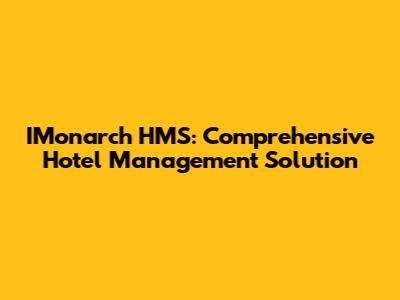 IMonarch HMS: Comprehensive Hotel Management Solution