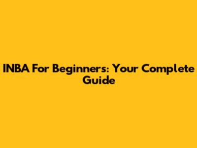 INBA For Beginners: Your Complete Guide