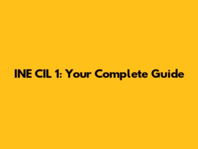 INE CIL 1: Your Complete Guide