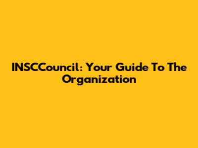 INSCCouncil: Your Guide To The Organization
