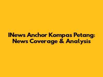 INews Anchor Kompas Petang: News Coverage & Analysis