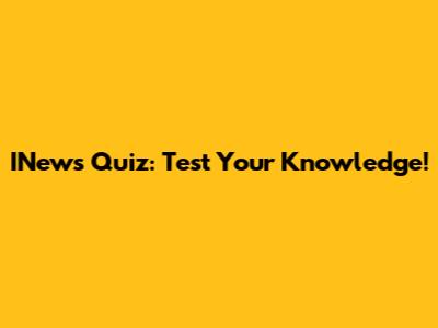 INews Quiz: Test Your Knowledge!