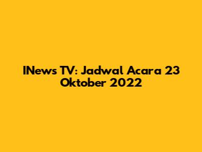 INews TV: Jadwal Acara 23 Oktober 2022