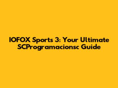 IOFOX Sports 3: Your Ultimate SCProgramacionsc Guide