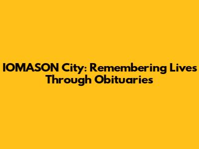 IOMASON City: Remembering Lives Through Obituaries