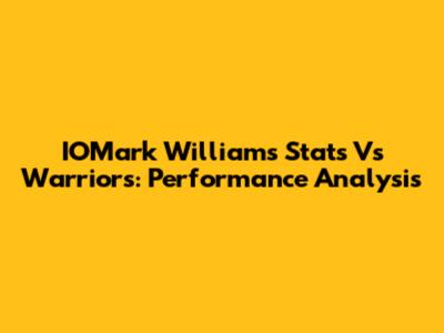 IOMark Williams Stats Vs Warriors: Performance Analysis