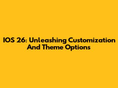 IOS 26: Unleashing Customization And Theme Options