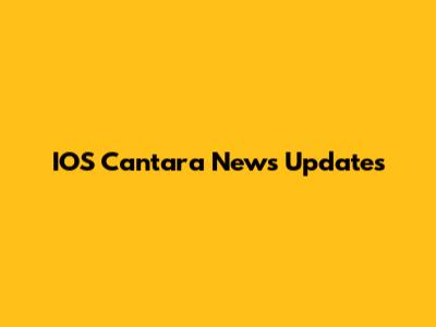 IOS Cantara News Updates