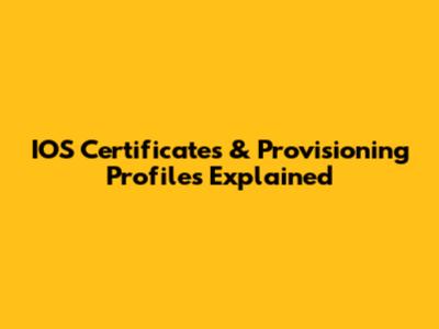 IOS Certificates & Provisioning Profiles Explained