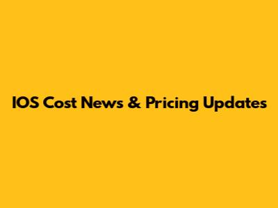 IOS Cost News & Pricing Updates
