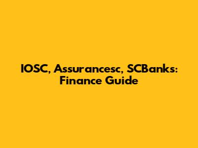IOSC, Assurancesc, SCBanks: Finance Guide