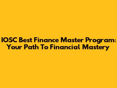 IOSC Best Finance Master Program: Your Path To Financial Mastery