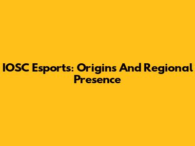 IOSC Esports: Origins And Regional Presence