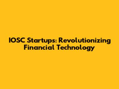 IOSC Startups: Revolutionizing Financial Technology