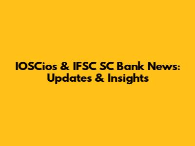 IOSCios & IFSC SC Bank News: Updates & Insights