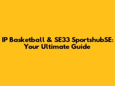 IP Basketball & SE33 SportshubSE: Your Ultimate Guide