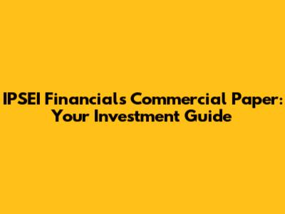 IPSEI Financial's Commercial Paper: Your Investment Guide