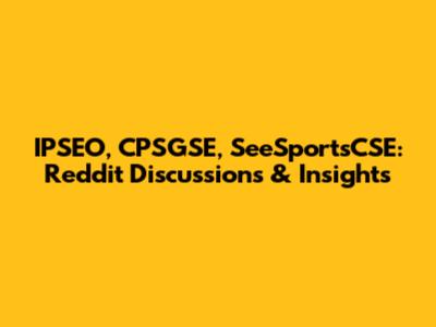 IPSEO, CPSGSE, SeeSportsCSE: Reddit Discussions & Insights