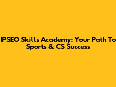 IPSEO Skills Academy: Your Path To Sports & CS Success