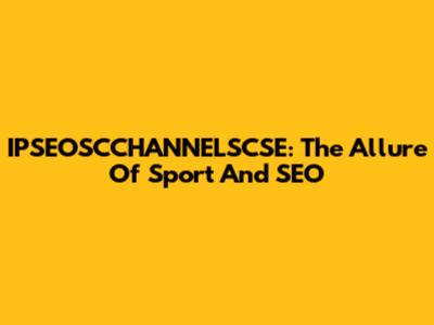 IPSEOSCCHANNELSCSE: The Allure Of Sport And SEO