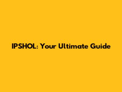 IPSHOL: Your Ultimate Guide