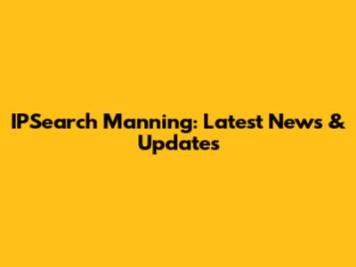IPSearch Manning: Latest News & Updates