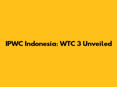 IPWC Indonesia: WTC 3 Unveiled