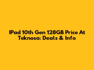 IPad 10th Gen 128GB Price At Teknosa: Deals & Info
