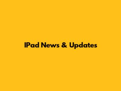 IPad News & Updates