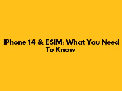 IPhone 14 & ESIM: What You Need To Know