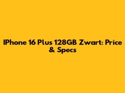 IPhone 16 Plus 128GB Zwart: Price & Specs