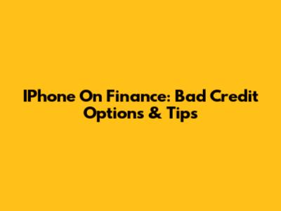 IPhone On Finance: Bad Credit Options & Tips