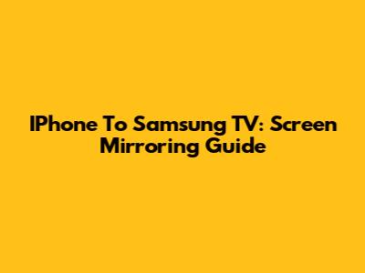 IPhone To Samsung TV: Screen Mirroring Guide