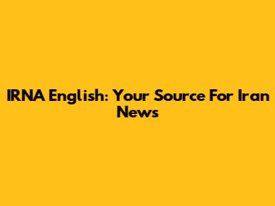 IRNA English: Your Source For Iran News