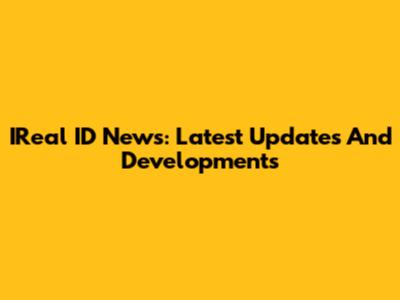 IReal ID News: Latest Updates And Developments