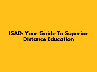 ISAD: Your Guide To Superior Distance Education