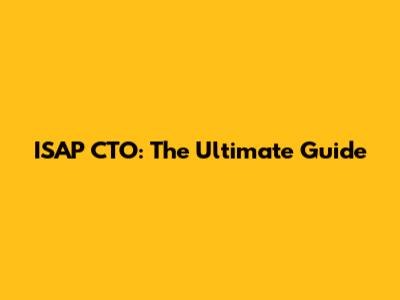 ISAP CTO: The Ultimate Guide