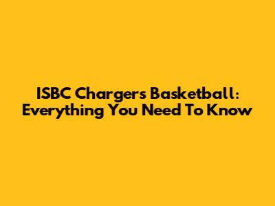 ISBC Chargers Basketball: Everything You Need To Know