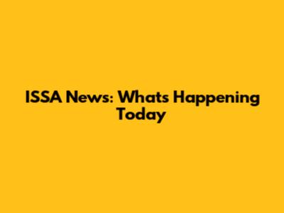ISSA News: What's Happening Today