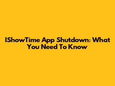 IShowTime App Shutdown: What You Need To Know