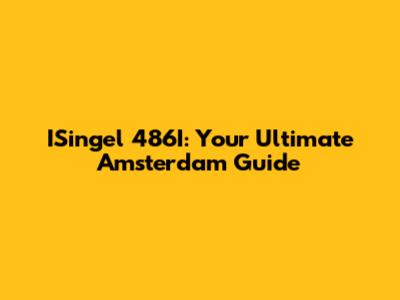 ISingel 486I: Your Ultimate Amsterdam Guide