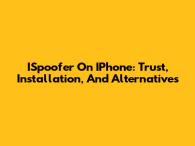ISpoofer On IPhone: Trust, Installation, And Alternatives