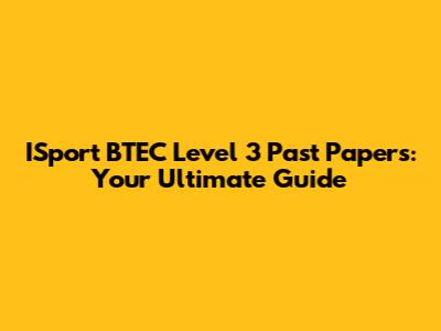 ISport BTEC Level 3 Past Papers: Your Ultimate Guide