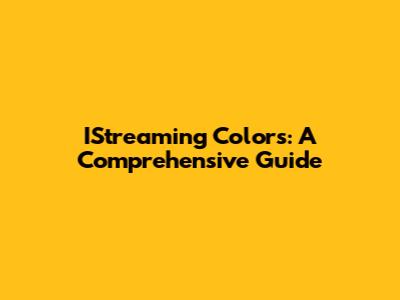 IStreaming Colors: A Comprehensive Guide