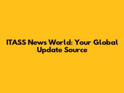 ITASS News World: Your Global Update Source