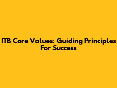 ITB Core Values: Guiding Principles For Success