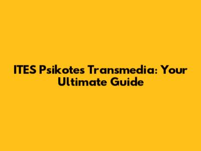 ITES Psikotes Transmedia: Your Ultimate Guide