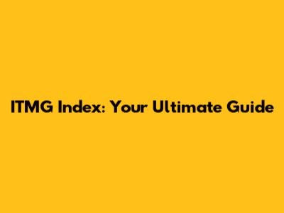 ITMG Index: Your Ultimate Guide